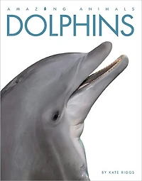 Dolphins (Amazing Animals Series)