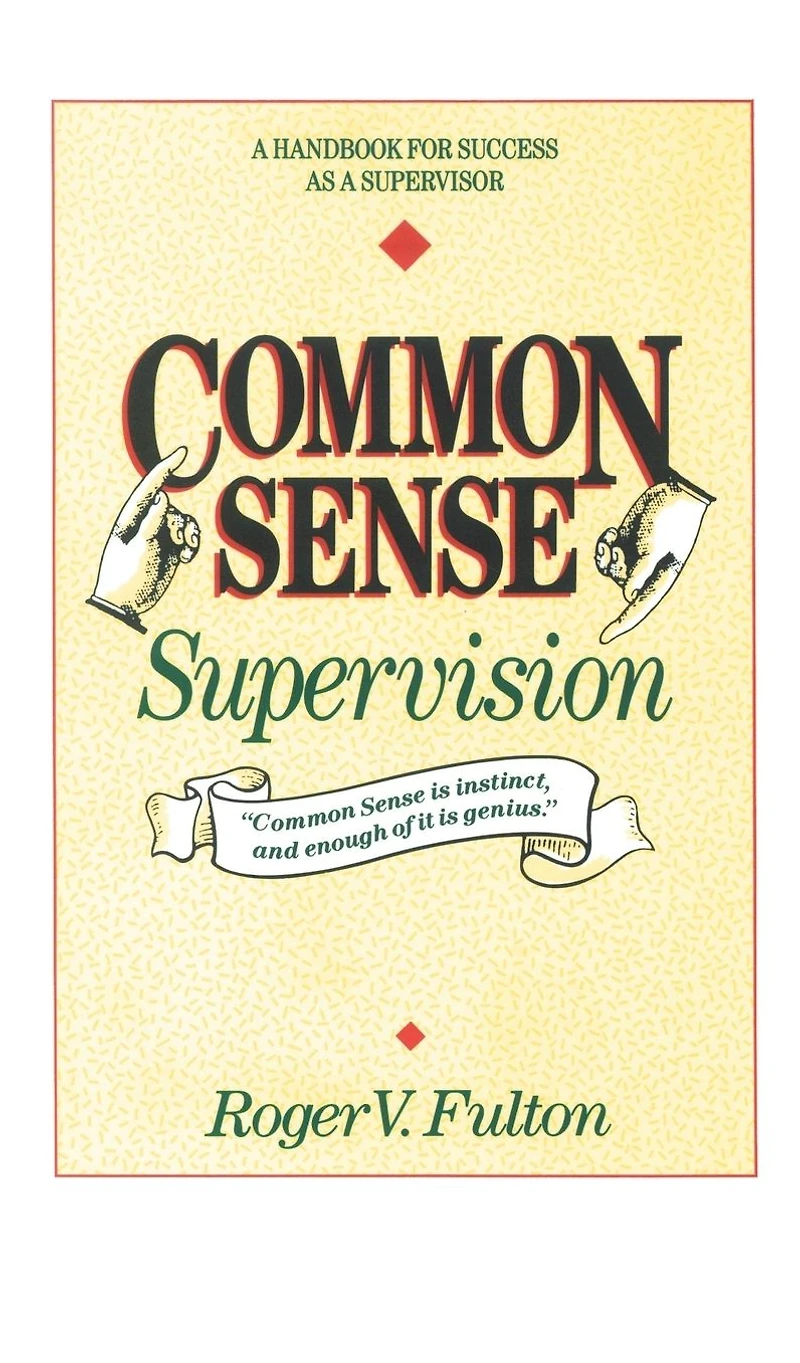 Common Sense Supervision: a Handbook for Success as Supervisor