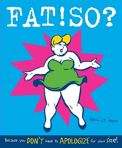 Fat! So?: Because You Don't Have to Apologize for Your Size