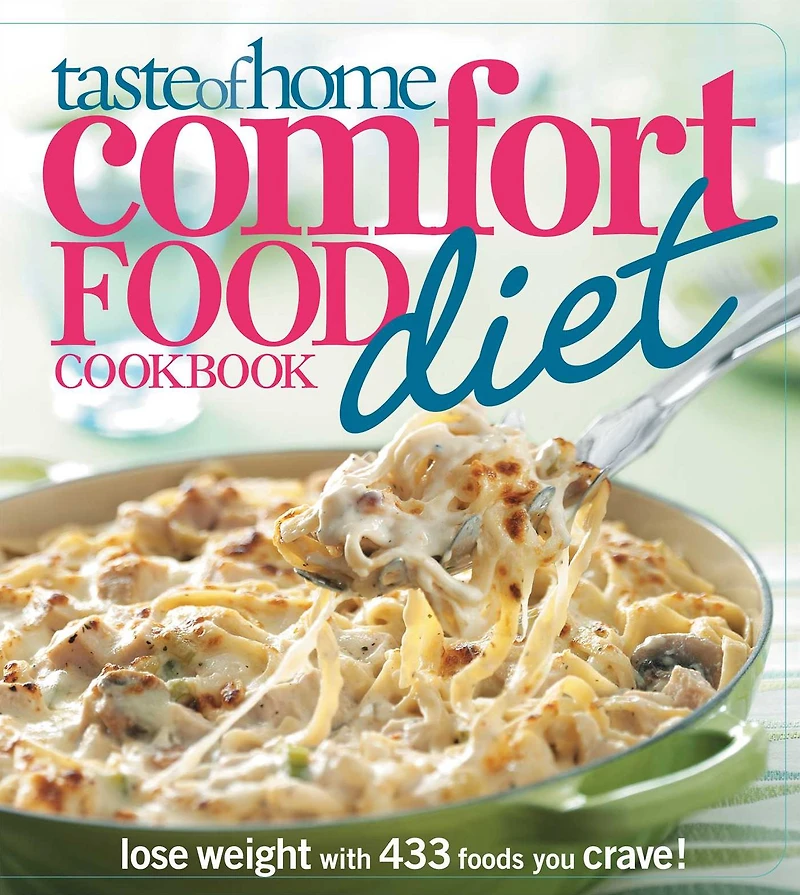 Taste of Home Comfort Food Diet Cookbook: New Quick & Easy Favorites: slim down with 380 satisfying recipes!