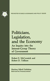 Politicians, Legislation, and the Economy: An Inquiry into the Interest-Group Theory of Government
