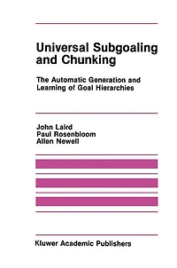 Universal Subgoaling and Chunking: The Automatic Generation Learning of Goal Hierarchies