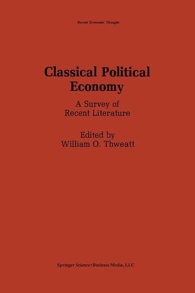 Classical Political Economy: A Survey of Recent Literature