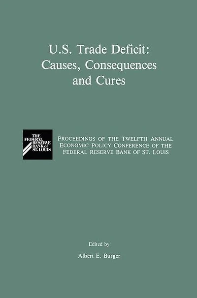 U.S. Trade Deficit: Causes, Consequences, and Cures: Proceedings of the Twelth Annual Economic Policy Conference of the Federal Reserve Bank of St. Louis
