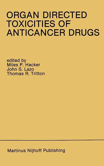 Organ Directed Toxicities of Anticancer Drugs: Proceedings of the First International Symposium on the Organ Directed Toxicities of the Anticancer Drugs Burlington, Vermont, USA-June 4-6, 1987