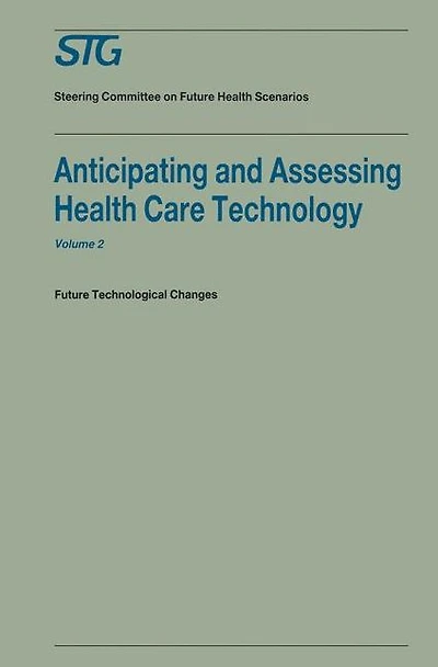 Anticipating and Assessing Health Care Technology, Volume 2: Future technological changes. A report commissioned by the Steering Committee on Future Health Scenarios