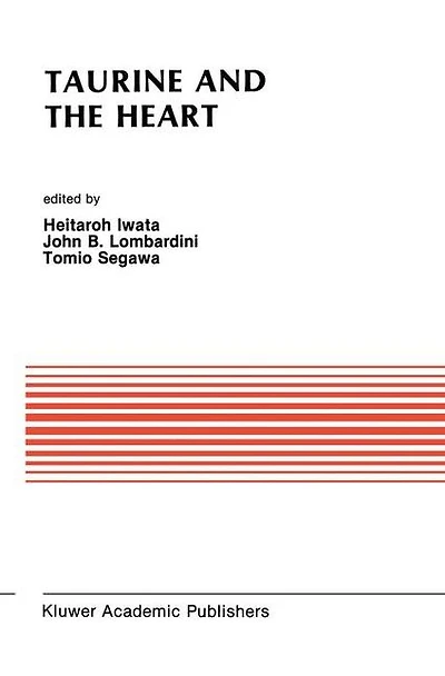 Taurine and the Heart: Proceedings of Symposium Annexed to 10th Annual Meeting Japanese Research Society on Sulfur Amino Acids Osaka, Japan, September 10, 1987