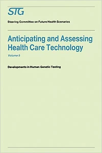 Anticipating and Assessing Health Care Technology, Volume 5: Developments in Human Genetic Testing A Report commissioned by the Steering Committee on Future Health Scenarios