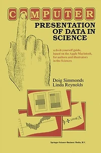 Computer Presentation of Data in Science: a do-it-yourself guide, based on the Apple Macintosh, for authors and illustrators in the Sciences