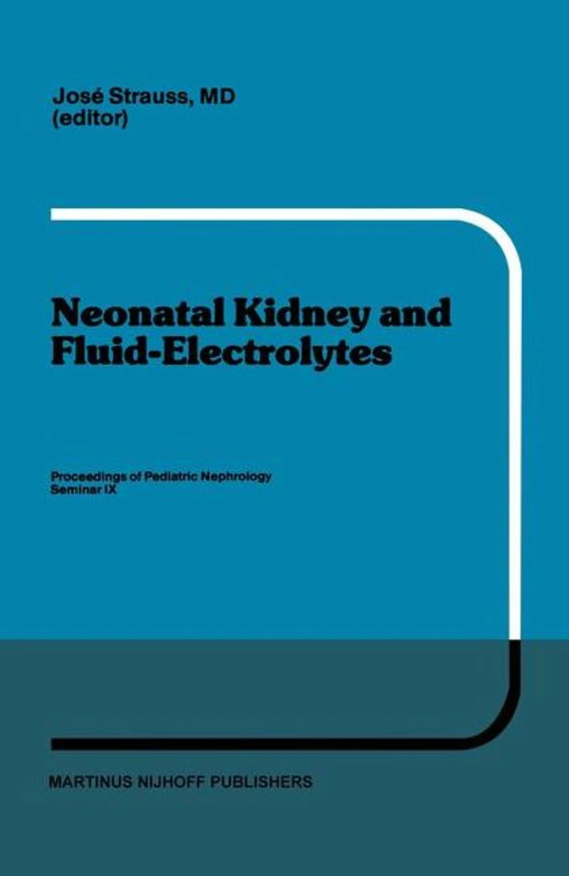 Neonatal Kidney and Fluid-Electrolytes: Proceedings of Pediatric Nephrology Seminar IX, held at Bal Harbour, Florida, January 31 - February 4, 1982