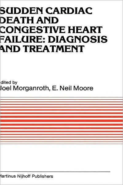 Sudden Cardiac Death and Congestive Heart Failure: Diagnosis and Treatment: Proceedings of the Symposium on New Drugs and Devices, held at Philadelphia, PA, October 26 and 27, 1982