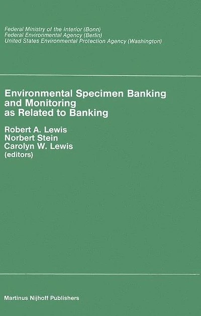 Environmental Specimen Banking and Monitoring as Related to Banking: Proceedings of the International Workshop, Saarbruecken, Federal Republic Germany, 10-15 May, 1982