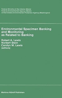 Environmental Specimen Banking and Monitoring as Related to Banking: Proceedings of the International Workshop, Saarbruecken, Federal Republic Germany, 10-15 May, 1982