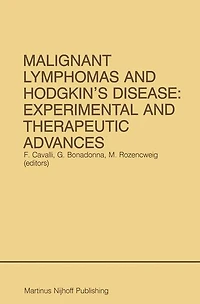 Malignant Lymphomas and Hodgkin's Disease: Experimental Therapeutic Advances: Proceedings of the Second International Conference on Lymphomas, Lugano, Switzerland, June 13 - 16, 1984
