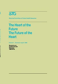 the Heart of Future/The Future Volume 1: Scenario Report 1986 2: Background and Approach 1986: Scenarios on Cardiovascular Diseases 1985-2010 Commissioned by Steering Committee Health