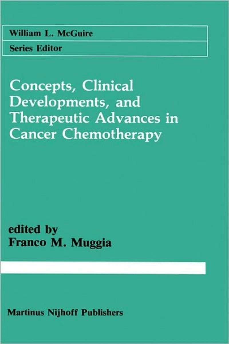Concepts, Clinical Developments, and Therapeutic Advances in Cancer Chemotherapy