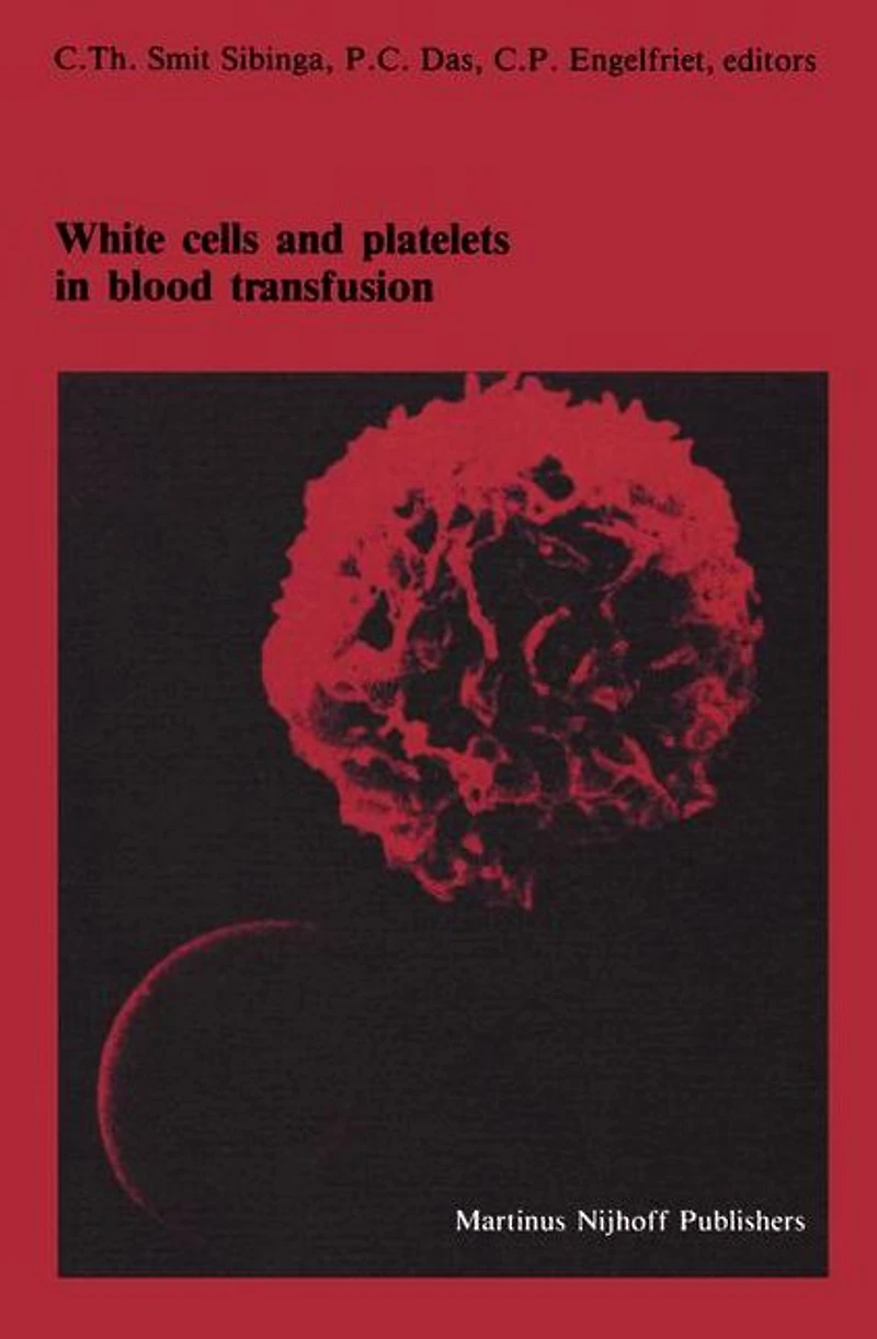 White cells and platelets Blood transfusion: Proceedings of the Eleventh Annual Symposium on Transfusion, Groningen 1986, organized by Red Cross Bank Groningen-Drenthe