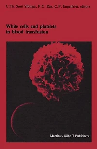 White cells and platelets Blood transfusion: Proceedings of the Eleventh Annual Symposium on Transfusion, Groningen 1986, organized by Red Cross Bank Groningen-Drenthe