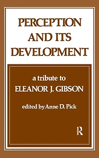 Perception and Its Development: A Tribute To Eleanor J. Gibson