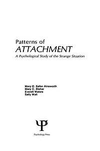 Patterns of Attachment: A Psychological Study the Strange Situation