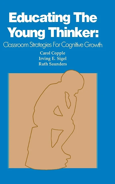 Educating the Young Thinker: Classroom Strategies for Cognitive Growth