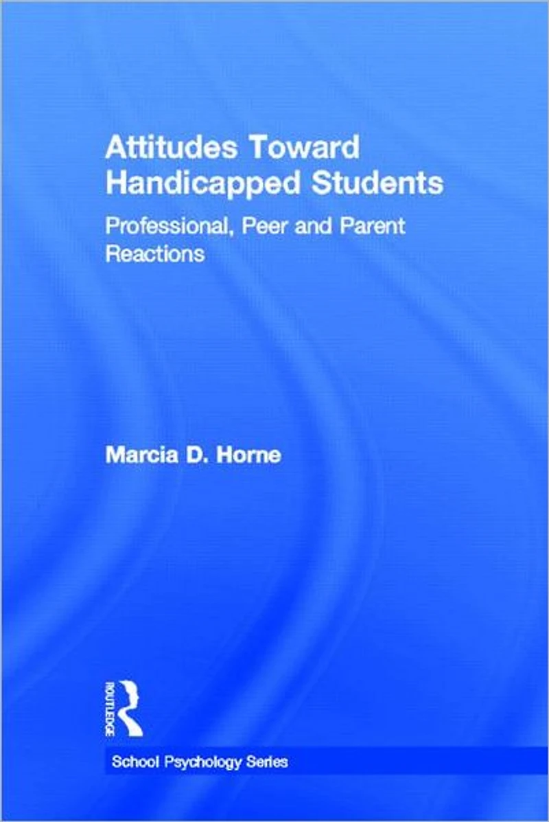 Attitudes Toward Handicapped Students: Professional, Peer, and Parent Reactions