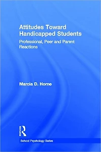 Attitudes Toward Handicapped Students: Professional, Peer, and Parent Reactions