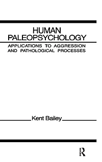Human Paleopsychology: Applications To Aggression and Patholoqical Processes