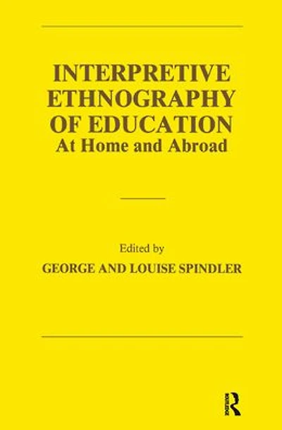 Interpretive Ethnography of Education at Home and Abroad