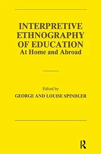 Interpretive Ethnography of Education at Home and Abroad