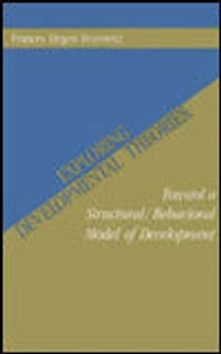 Exploring Developmental Theories: Toward A Structural/Behavioral Model of Development