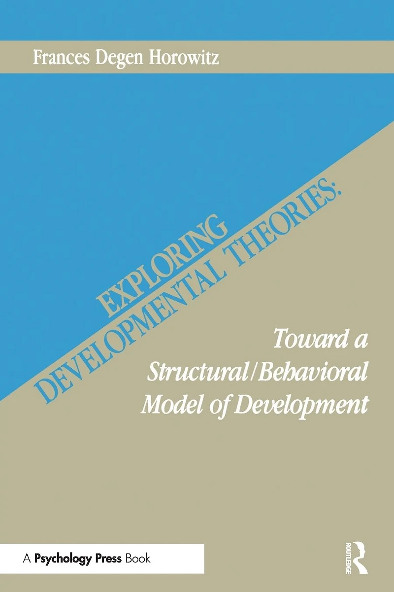 Exploring Developmental Theories: Toward A Structural/Behavioral Model of Development