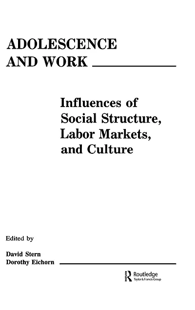 Adolescence and Work: Influences of Social Structure, Labor Markets, and Culture