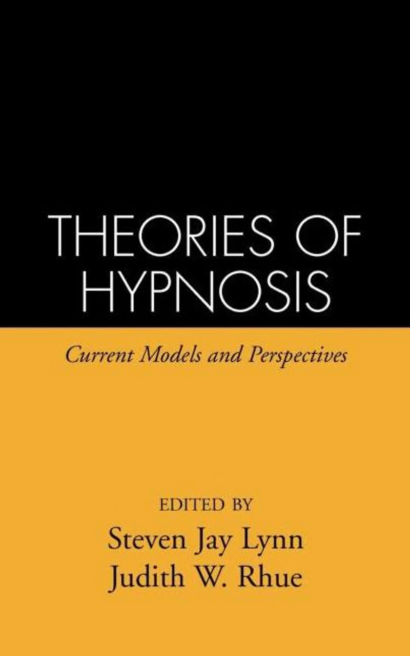 Theories of Hypnosis: Current Models and Perspectives