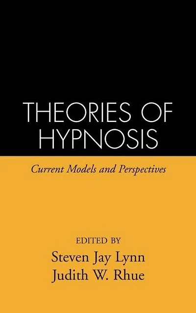 Theories of Hypnosis: Current Models and Perspectives
