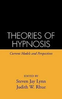 Theories of Hypnosis: Current Models and Perspectives