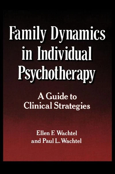 Family Dynamics in Individual Psychotherapy: A Guide to Clinical Strategies