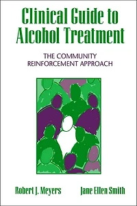 Clinical Guide to Alcohol Treatment: The Community Reinforcement Approach