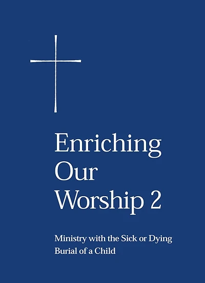 Enriching Our Worship 2: Ministry with the Sick or Dying: Burial of a Child