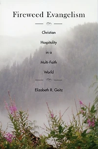Fireweed Evangelism: Christian Hospitality a Multi-Faith World
