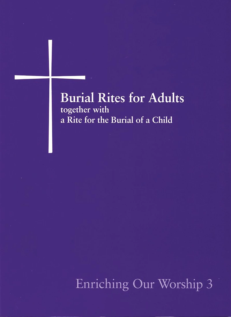 Enriching Our Worship 3: Burial Rites for Adults Together with a Rite the of Child