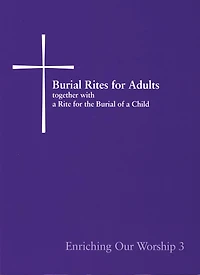Enriching Our Worship 3: Burial Rites for Adults Together with a Rite the of Child