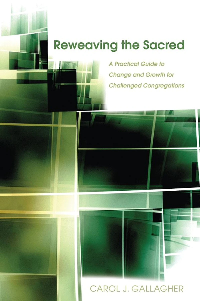 Reweaving the Sacred: A Practical Guide to Change and Growth for Challenged Congregations