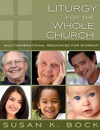 Liturgy for the Whole Church: Multigenerational Resources Worship