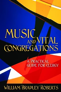 Music and Vital Congregations: A Practical Guide for Clergy