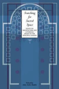Searching for Sacred Space: Essays on Architecture and Liturgical Design the Episcopal Church