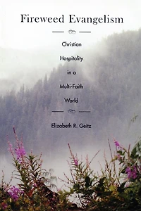 Fireweed Evangelism: Christian Hospitality a Multi-Faith World