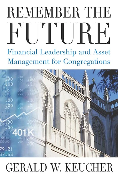 Remember the Future: Financial Leadership and Asset Management for Congregations