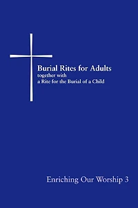 Enriching Our Worship 3: Burial Rites for Adults Together with a Rite the of Child