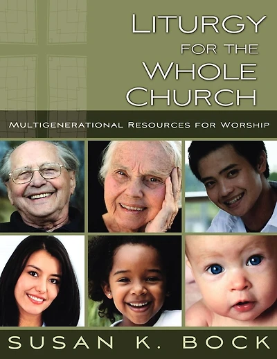 Liturgy for the Whole Church: Multigenerational Resources Worship